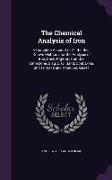 The Chemical Analysis of Iron: A Complete Account of All the Best Known Methods for the Analysis of Iron, Steel, Pig-Iron, Iron Ore, Limestone, Slag