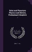 Solar and Planetary Physics and Motion, Preliminary Chapters