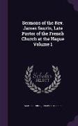 Sermons of the Rev. James Saurin, Late Pastor of the French Church at the Hague Volume 1