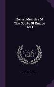 Secret Memoirs Of The Courts Of Europe Vol I