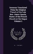 Sermons Translated From the Original French of the Late Rev. James Saurin, Pastor of the French Church at the Hague Volume 1