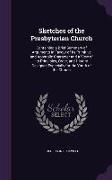 Sketches of the Presbyterian Church: Containing a Brief Summary of Arguments in Favour of its Primitive and Apostolic Character and a View of its Prin