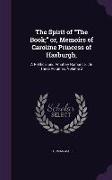 The Spirit of The Book, or, Memoirs of Caroline Princess of Hasburgh,: A Political and Amatory Romance.: In Three Volumes. Volume 2