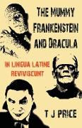 The Mummy Frankenstein and Dracula in Lingua Latine Reviviscunt