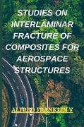 STUDIES ON INTERLAMINAR FRACTURE OF COMPOSITES FOR AEROSPACE STRUCTURES