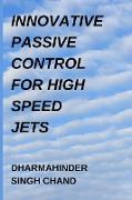 INNOVATIVE PASSIVE CONTROL FOR HIGH SPEED JETS