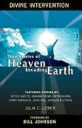 Divine Intervention: True Stories of Heaven Invading Earth