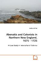 Abenakis and Colonists in Northern New England, 1675- 1725