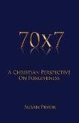 70 X 7 A Christian Perspective on Forgiveness