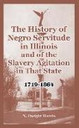 The History of Negro Servitude in Illinois and of the Slavery Agitation in That State