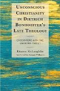 Unconscious Christianity in Dietrich Bonhoeffer's Late Theology