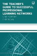 The Teacher's Guide to Successful Professional Learning Networks: Overcoming Challenges and Improving Student Outcomes