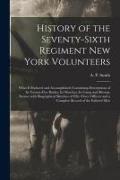 History of the Seventy-sixth Regiment New York Volunteers, What It Endured and Accomplished, Containing Descriptions of Its Twenty-five Battles, Its M