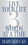 Live Your Life Three Words at a Time