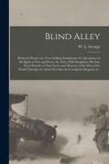 Blind Alley [microform]: Being the Picture of a Very Gallant Gentleman, the Adventures of His Spirit in War and Peace, the Tale of His Daughter
