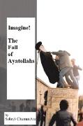 Imagine! the Fall of Ayatollahs