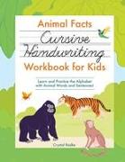 Animal Facts Cursive Handwriting Workbook for Kids: Learn and Practice the Alphabet with Animal Words and Sentences!
