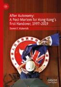 After Autonomy: A Post-Mortem for Hong Kong¿s first Handover, 1997¿2019