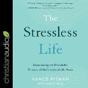 The Stressless Life: Experiencing the Unshakable Presence of God's Indescribable Peace