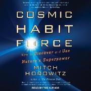 Cosmic Habit Force: How to Discover and Use Nature's Superpower