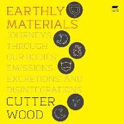 Earthly Materials: Journeys Through Our Bodies' Emissions, Excretions, and Disintegrations