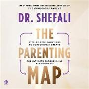 The Parenting Map: Step-By-Step Solutions to Consciously Create the Ultimate Parent-Child Relationship