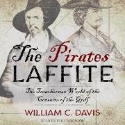 The Pirates Laffite: The Treacherous World of the Corsairs of the Gulf