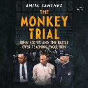 The Monkey Trial: John Scopes and the Battle Over Teaching Evolution