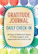 Gratitude Journal: Daily Check-In: 60 Days of Reflection Space to Track, Support, and Appreciate the Good in Life