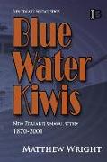 Blue Water Kiwis: New Zealand's Naval Story 1870-2001