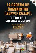 La cadena de suministro : supply chain : gestión de la logística comercial