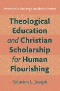 Theological Education and Christian Scholarship for Human Flourishing