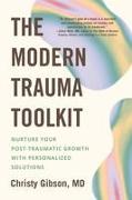 The Modern Trauma Toolkit: Nurture Your Post-Traumatic Growth with Personalized Solutions