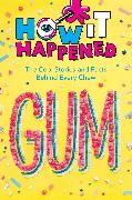 How It Happened! Gum