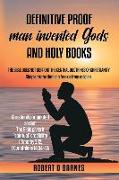 Definitive proof man invented gods and holy books