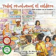 Todos Revolvemos El Caldero (We All Stir the Pot) (Library Edition): ¡Para Acabar Con El Hambre! (to End Hunger!)