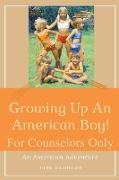 Growing Up An American Boy! For Counselors Only