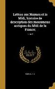 Lettres sur Nismes et le Midi, histoire de description des monumens antiques du Midi de la France,, Tome 2