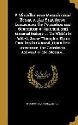 A Miscellaneous Metaphysical Essay, or, An Hypothesis Concerning the Formation and Generation of Spiritual and Material Beings .... To Which is Added