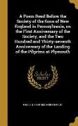 A Poem Read Before the Society of the Sons of New England in Pennsylvania, on the First Anniversary of the Society, and the Two Hundred and Thirty-sev