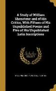 A Study of William Shenstone and of His Critics, With Fifteen of His Unpublished Poems and Five of His Unpublished Latin Inscriptions