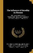 The Influence of Heredity on Disease: With Special Reference to Tuberculosis, Cancer and Diseases of the Nervous System: a Discussion