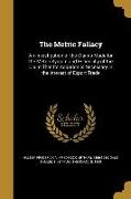 The Metric Fallacy: An Investigation of the Claims Made for the Metric System and Especially of the Claim That Its Adoption is Necessary i