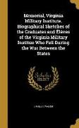 Memorial, Virginia Military Institute. Biographical Sketches of the Graduates and Élèves of the Virginia Military Institue Who Fell During the War Bet