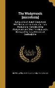 The Wedgwoods [microform]: Being a Life of Josiah Wedgwood, With Notices of His Works and Their Productions, Memoirs of the Wedgewood and Other F