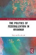 The Politics of Federalization in Myanmar