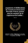 Jugements et délibérations du Conseil souverain de la Nouvelle-France, publiés sous les auspices de la Législature de Québec .., Tome 1