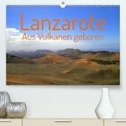 Lanzarote Aus Vulkanen geboren (Premium, hochwertiger DIN A2 Wandkalender 2023, Kunstdruck in Hochglanz)