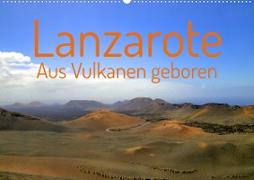 Lanzarote Aus Vulkanen geboren (Wandkalender 2023 DIN A2 quer)