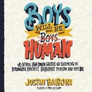 Boys Will Be Human: A Get-Real Gut-Check Guide to Becoming the Strongest, Kindest, Bravest Person You Can Be